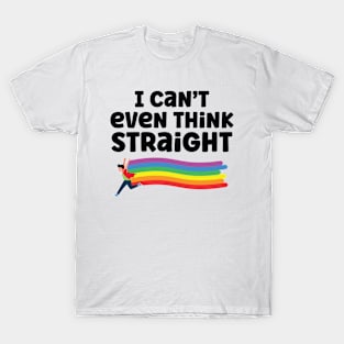 I can't even Think Straight T-Shirt